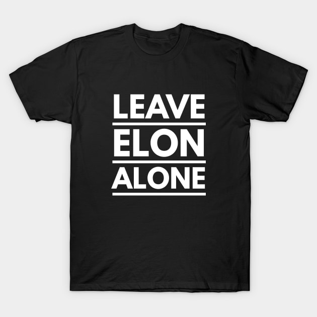 Leave Elon Alone Elon Musk Fan Design Gift T-Shirt by AstroGearStore